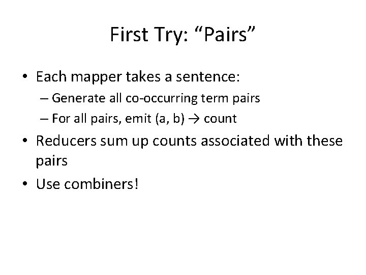 First Try: “Pairs” • Each mapper takes a sentence: – Generate all co-occurring term