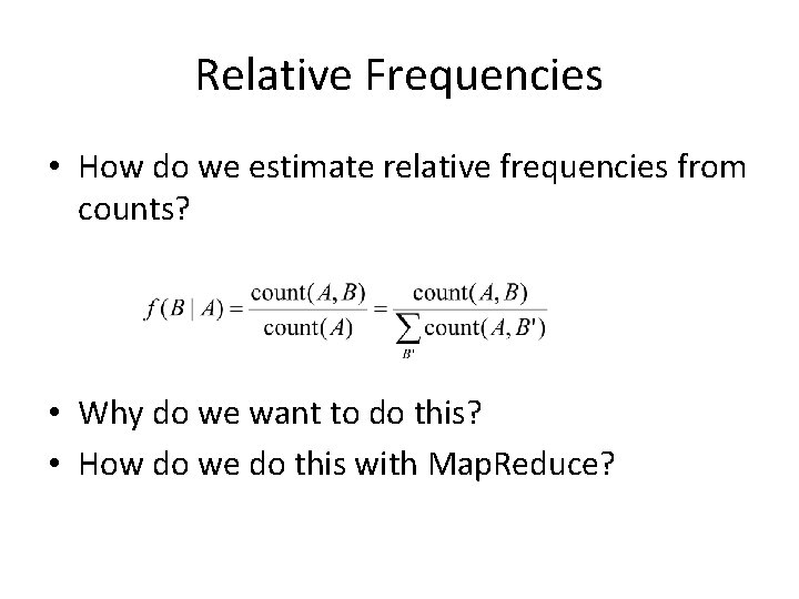 Relative Frequencies • How do we estimate relative frequencies from counts? • Why do