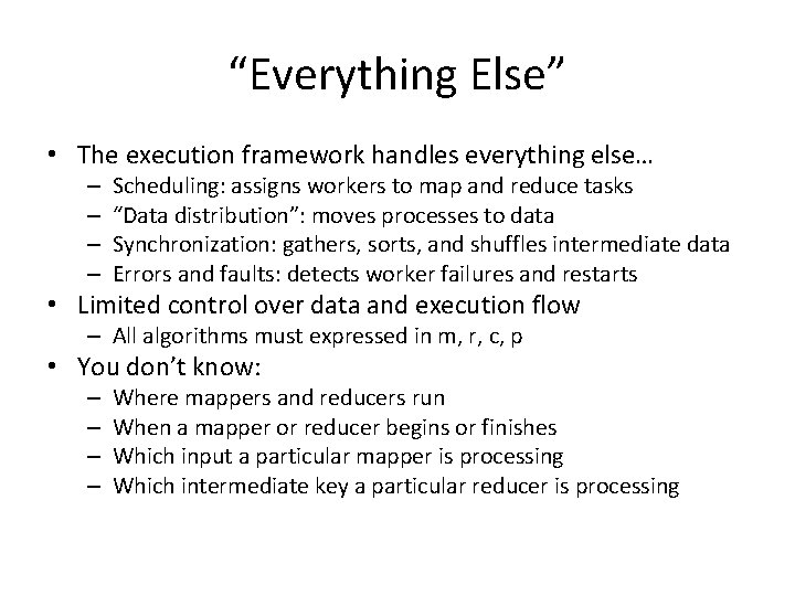 “Everything Else” • The execution framework handles everything else… – – Scheduling: assigns workers