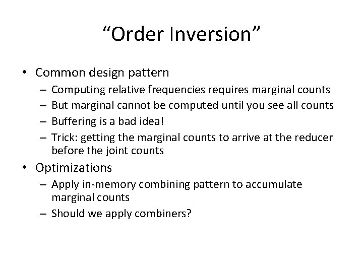 “Order Inversion” • Common design pattern – – Computing relative frequencies requires marginal counts