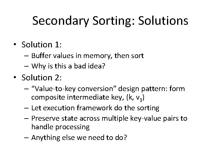 Secondary Sorting: Solutions • Solution 1: – Buffer values in memory, then sort –