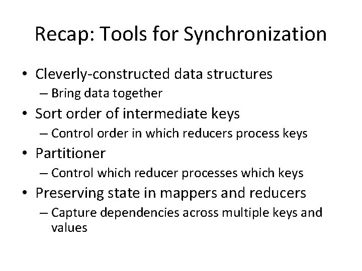 Recap: Tools for Synchronization • Cleverly-constructed data structures – Bring data together • Sort