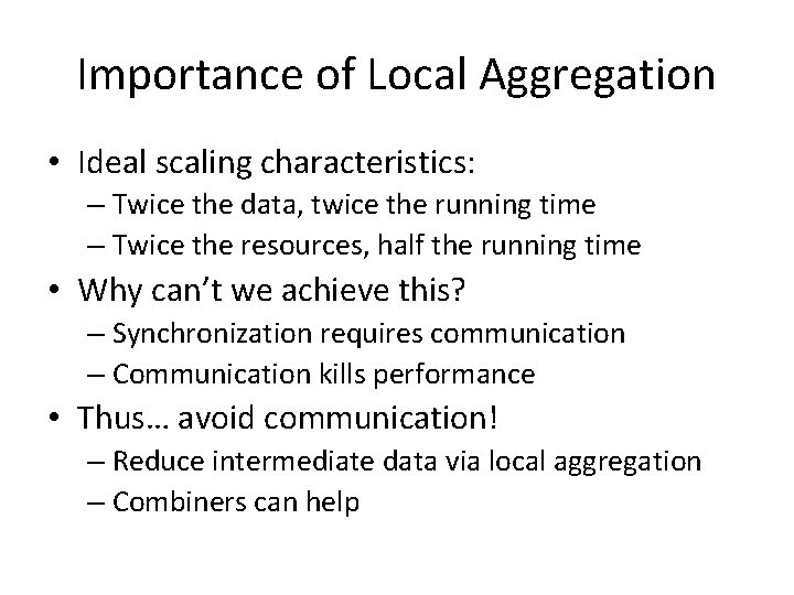 Importance of Local Aggregation • Ideal scaling characteristics: – Twice the data, twice the