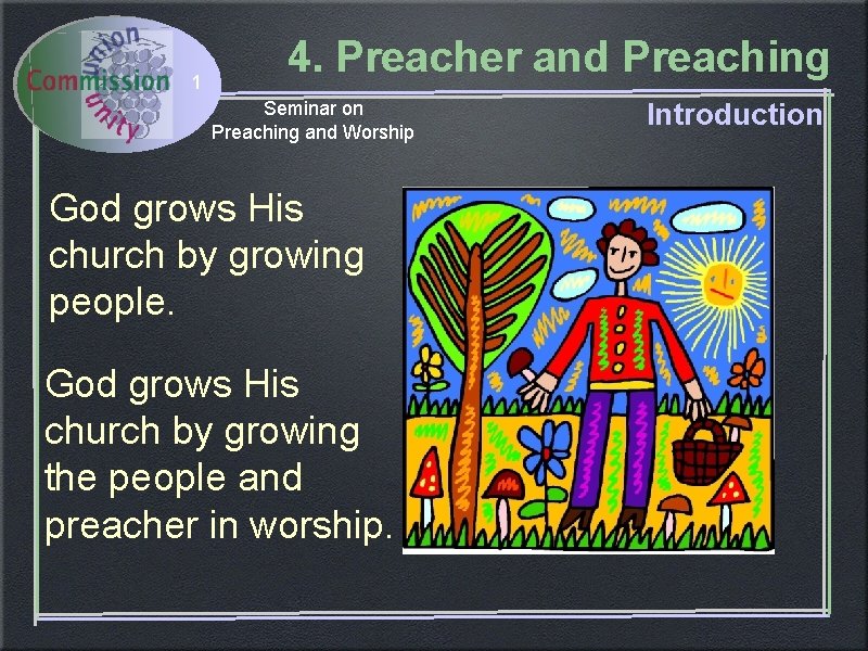 1 4. Preacher and Preaching Seminar on Preaching and Worship God grows His church