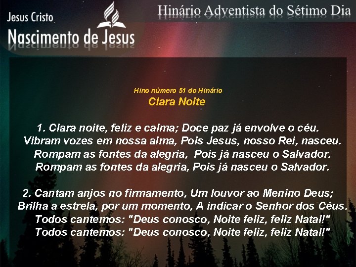 Hino número 51 do Hinário Clara Noite 1. Clara noite, feliz e calma; Doce