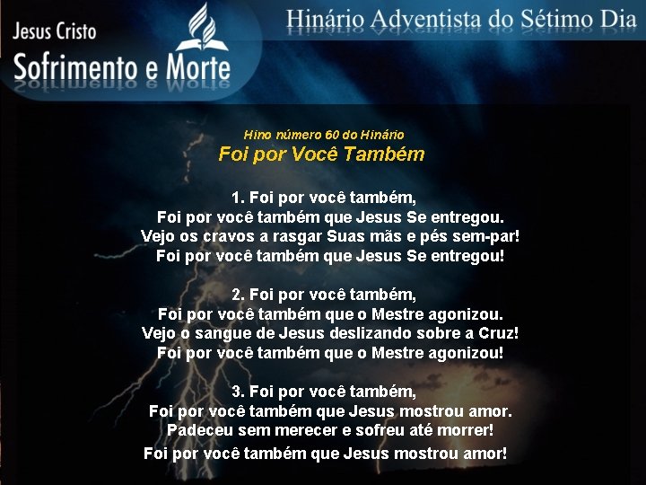Hino número 60 do Hinário Foi por Você Também 1. Foi por você também,