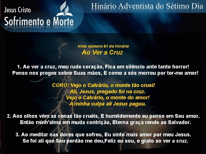 Hino número 61 do Hinário Ao Ver a Cruz 1. Ao ver a cruz,