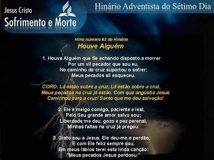 Hino número 63 do Hinário Houve Alguém 1. Houve Alguém que Se achando disposto