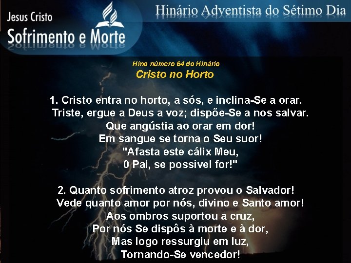 Hino número 64 do Hinário Cristo no Horto 1. Cristo entra no horto, a