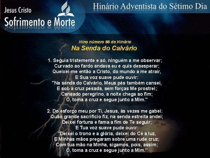 Hino número 66 do Hinário Na Senda do Calvário 1. Seguia tristemente e só,