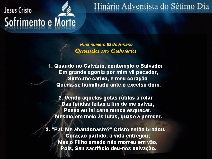 Hino número 68 do Hinário Quando no Calvário 1. Quando no Calvário, contemplo o