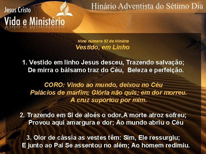 Hino número 52 do Hinário Vestido, em Linho 1. Vestido em linho Jesus desceu,