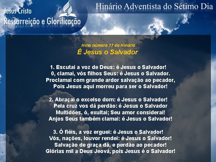 Hino número 77 do Hinário É Jesus o Salvador 1. Escutai a voz de