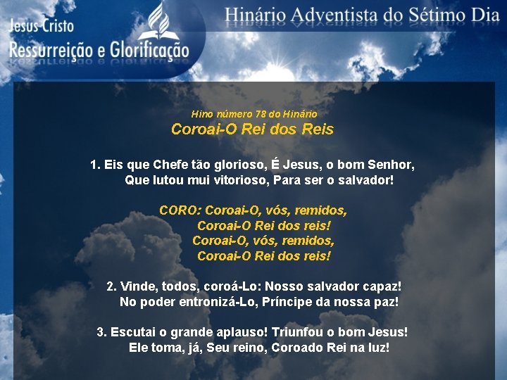 Hino número 78 do Hinário Coroai-O Rei dos Reis 1. Eis que Chefe tão