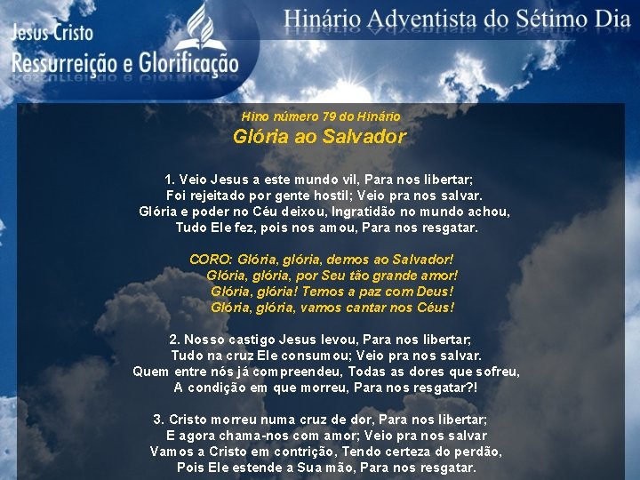 Hino número 79 do Hinário Glória ao Salvador 1. Veio Jesus a este mundo