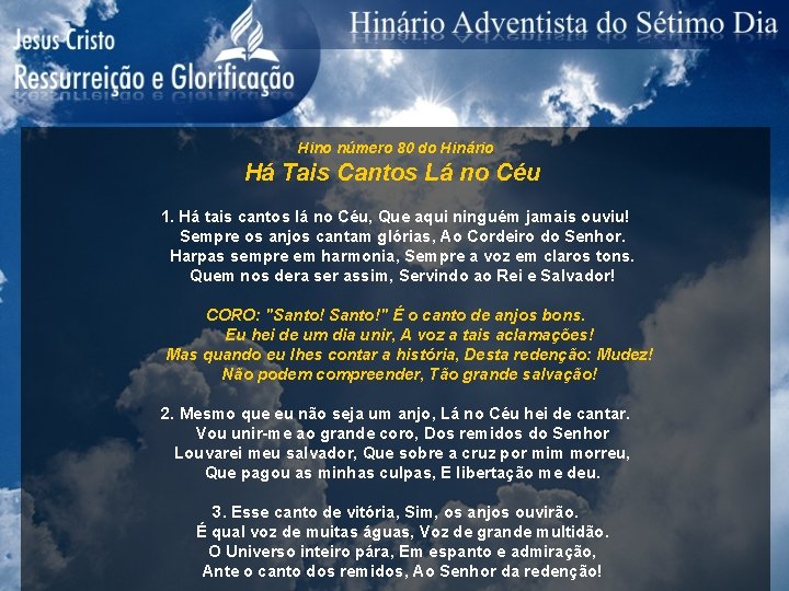 Hino número 80 do Hinário Há Tais Cantos Lá no Céu 1. Há tais