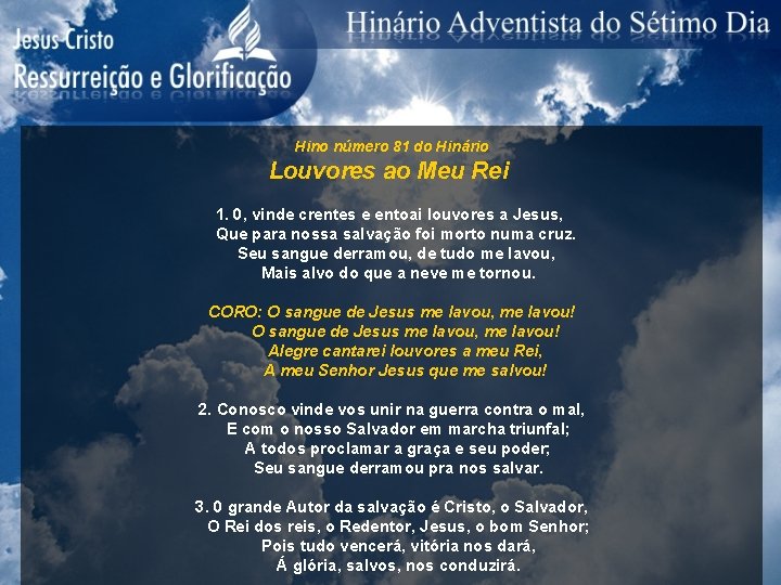 Hino número 81 do Hinário Louvores ao Meu Rei 1. 0, vinde crentes e