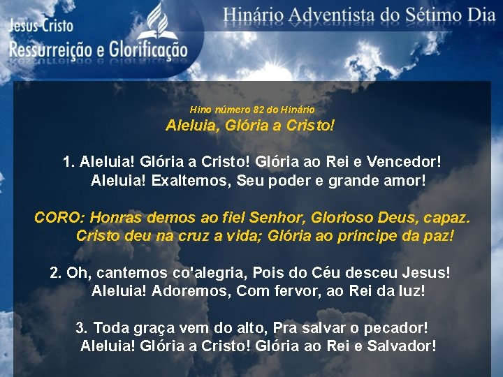 Hino número 82 do Hinário Aleluia, Glória a Cristo! 1. Aleluia! Glória a Cristo!