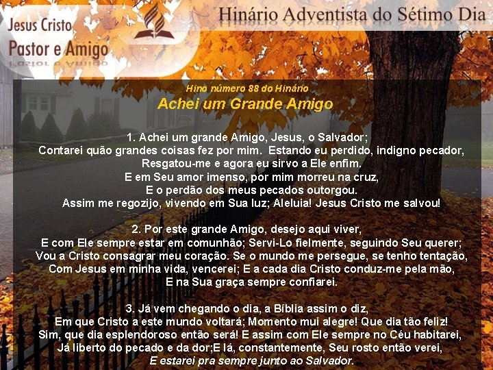 Hino número 88 do Hinário Achei um Grande Amigo 1. Achei um grande Amigo,