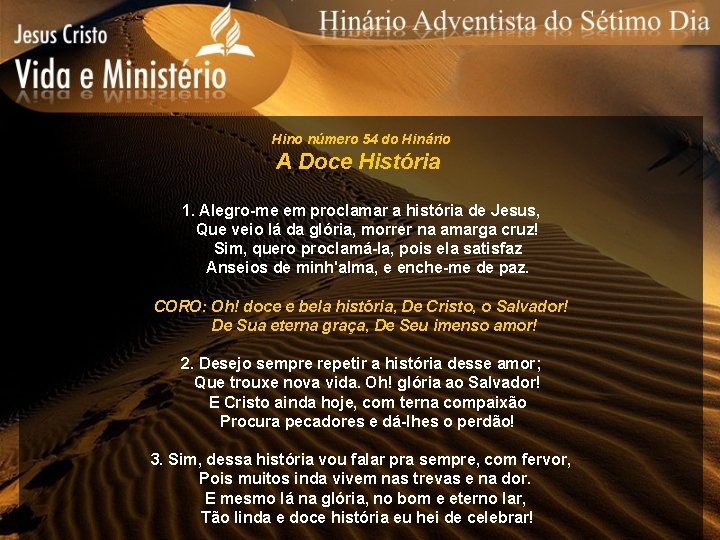 Hino número 54 do Hinário A Doce História 1. Alegro-me em proclamar a história