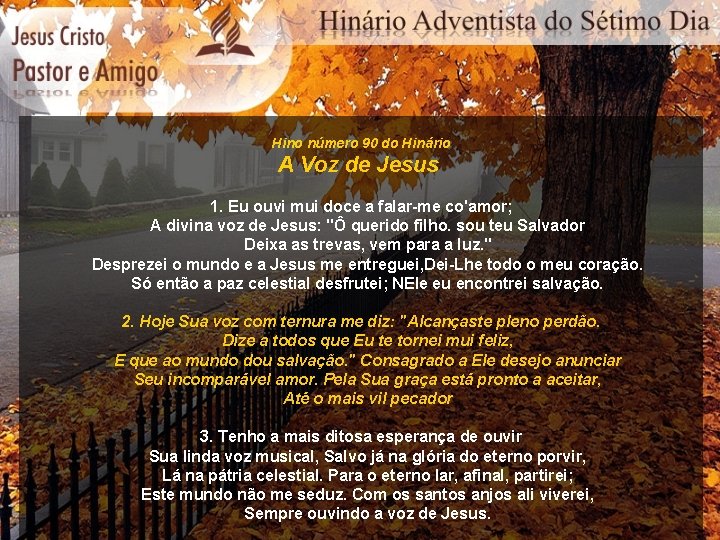 Hino número 90 do Hinário A Voz de Jesus 1. Eu ouvi mui doce