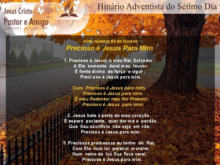 Hino número 93 do Hinário Precioso é Jesus Para Mim 1. Precioso é Jesus,