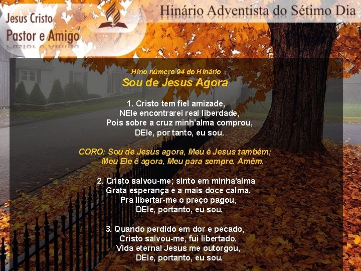 Hino número 94 do Hinário Sou de Jesus Agora 1. Cristo tem fiel amizade,
