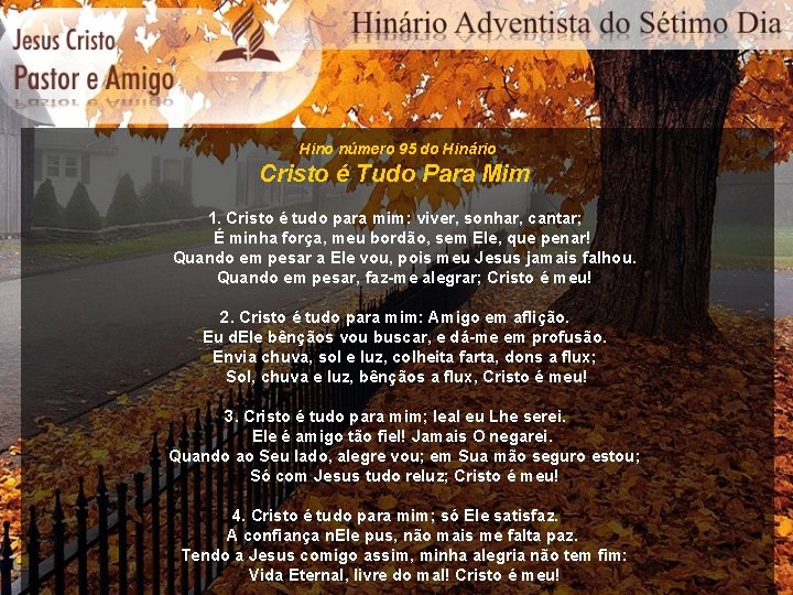 Hino número 95 do Hinário Cristo é Tudo Para Mim 1. Cristo é tudo