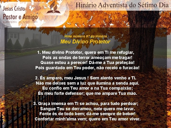 Hino número 97 do Hinário Meu Divino Protetor 1. Meu divino Protetor, quero em