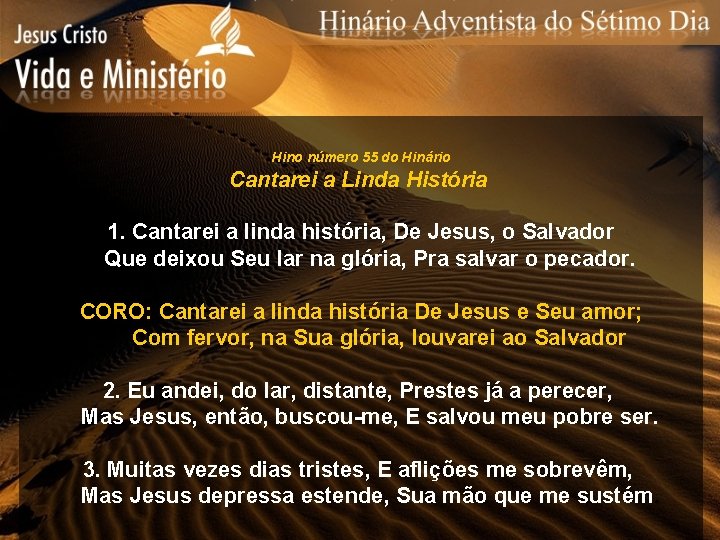 Hino número 55 do Hinário Cantarei a Linda História 1. Cantarei a linda história,