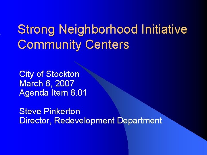 Strong Neighborhood Initiative Community Centers City of Stockton March 6, 2007 Agenda Item 8.