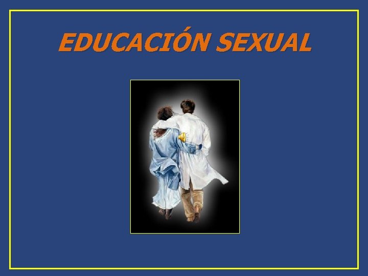 EDUCACIÓN SEXUAL EDUCACIÓN SEXUAL