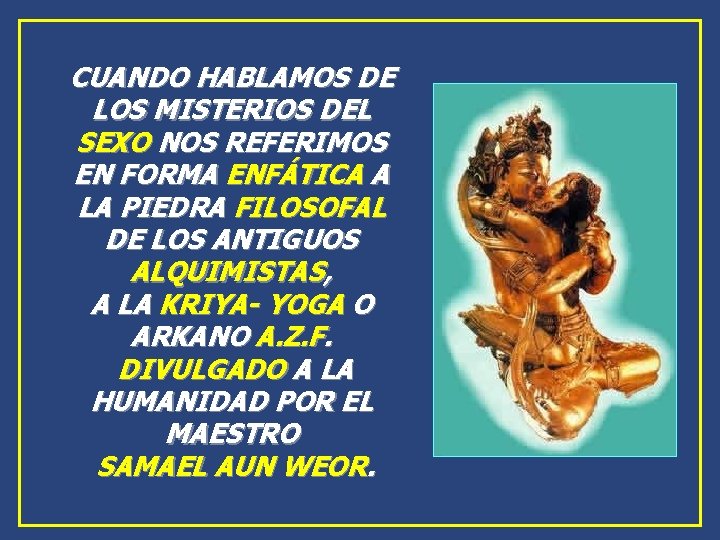 CUANDO HABLAMOS DE LOS MISTERIOS DEL SEXO NOS REFERIMOS EN FORMA ENFÁTICA A LA CUANDO HABLAMOS DE LOS MISTERIOS DEL SEXO NOS REFERIMOS EN FORMA ENFÁTICA A LA