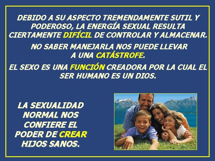 DEBIDO A SU ASPECTO TREMENDAMENTE SUTIL Y PODEROSO, LA ENERGÍA SEXUAL RESULTA CIERTAMENTE DIFÍCIL DEBIDO A SU ASPECTO TREMENDAMENTE SUTIL Y PODEROSO, LA ENERGÍA SEXUAL RESULTA CIERTAMENTE DIFÍCIL