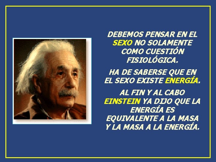 DEBEMOS PENSAR EN EL SEXO NO SOLAMENTE COMO CUESTIÓN FISIOLÓGICA. HA DE SABERSE QUE DEBEMOS PENSAR EN EL SEXO NO SOLAMENTE COMO CUESTIÓN FISIOLÓGICA. HA DE SABERSE QUE
