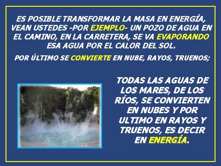 ES POSIBLE TRANSFORMAR LA MASA EN ENERGÍA, VEAN USTEDES -POR EJEMPLO- UN POZO DE ES POSIBLE TRANSFORMAR LA MASA EN ENERGÍA, VEAN USTEDES -POR EJEMPLO- UN POZO DE