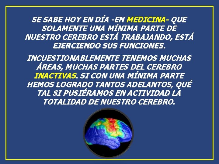 SE SABE HOY EN DÍA -EN MEDICINA- QUE SOLAMENTE UNA MÍNIMA PARTE DE NUESTRO SE SABE HOY EN DÍA -EN MEDICINA- QUE SOLAMENTE UNA MÍNIMA PARTE DE NUESTRO