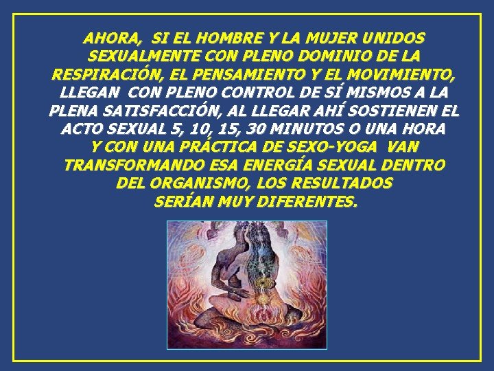 AHORA, SI EL HOMBRE Y LA MUJER UNIDOS SEXUALMENTE CON PLENO DOMINIO DE LA AHORA, SI EL HOMBRE Y LA MUJER UNIDOS SEXUALMENTE CON PLENO DOMINIO DE LA