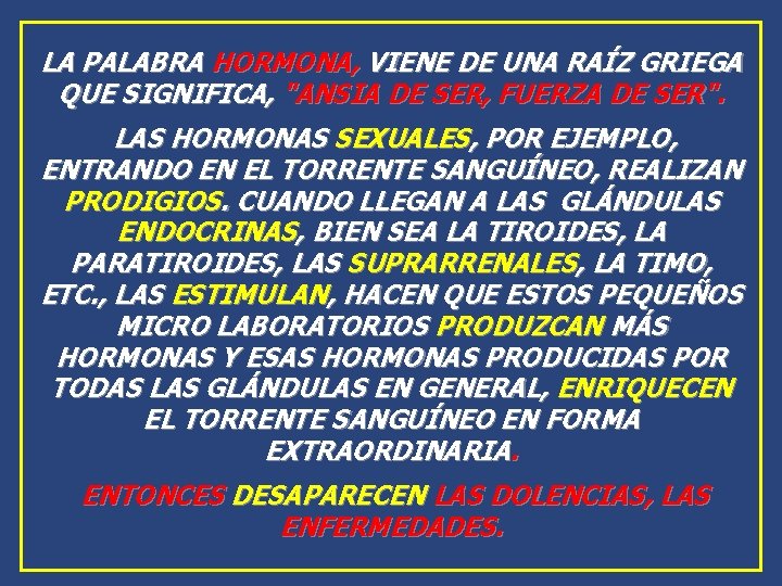 LA PALABRA HORMONA, VIENE DE UNA RAÍZ GRIEGA QUE SIGNIFICA, "ANSIA DE SER, FUERZA LA PALABRA HORMONA, VIENE DE UNA RAÍZ GRIEGA QUE SIGNIFICA, "ANSIA DE SER, FUERZA