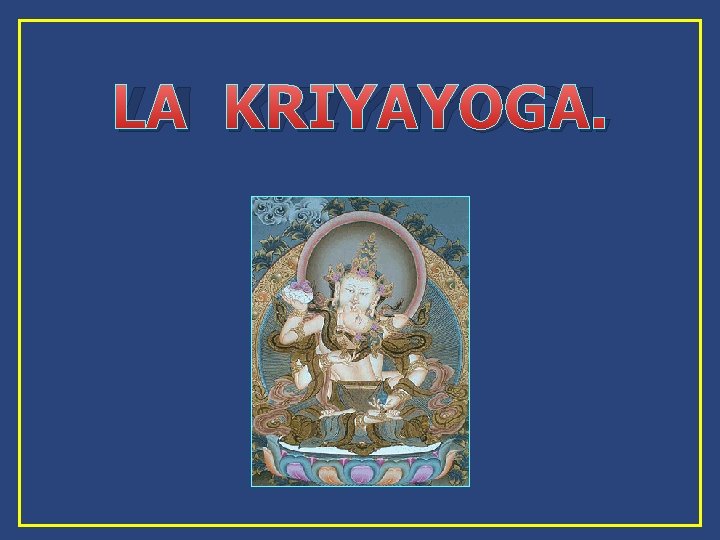 LA KRIYAYOGA. LA KRIYAYOGA.