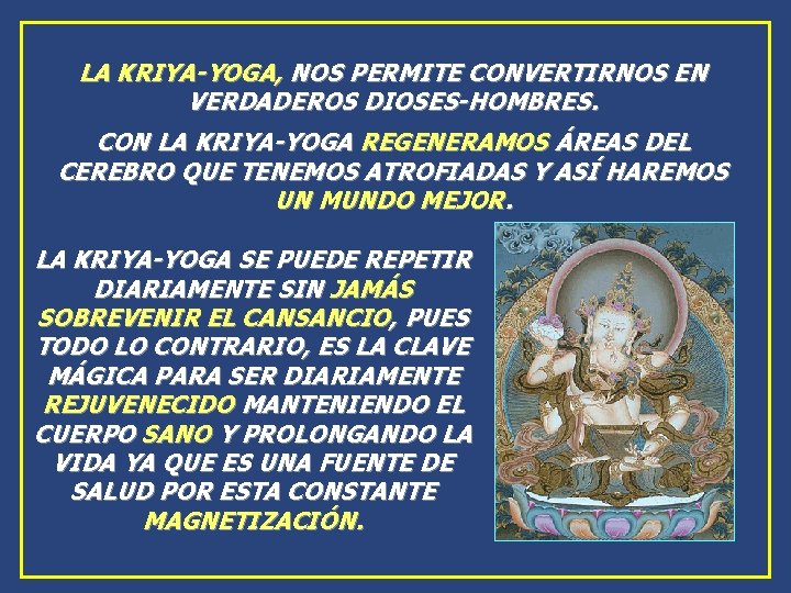 LA KRIYA-YOGA, NOS PERMITE CONVERTIRNOS EN VERDADEROS DIOSES-HOMBRES. CON LA KRIYA-YOGA REGENERAMOS ÁREAS DEL LA KRIYA-YOGA, NOS PERMITE CONVERTIRNOS EN VERDADEROS DIOSES-HOMBRES. CON LA KRIYA-YOGA REGENERAMOS ÁREAS DEL