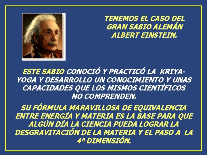 TENEMOS EL CASO DEL GRAN SABIO ALEMÁN ALBERT EINSTEIN. ESTE SABIO CONOCIÓ Y PRACTICÓ TENEMOS EL CASO DEL GRAN SABIO ALEMÁN ALBERT EINSTEIN. ESTE SABIO CONOCIÓ Y PRACTICÓ