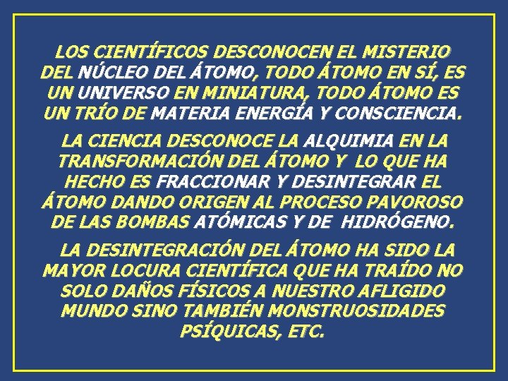 LOS CIENTÍFICOS DESCONOCEN EL MISTERIO DEL NÚCLEO DEL ÁTOMO, TODO ÁTOMO EN SÍ, ES LOS CIENTÍFICOS DESCONOCEN EL MISTERIO DEL NÚCLEO DEL ÁTOMO, TODO ÁTOMO EN SÍ, ES
