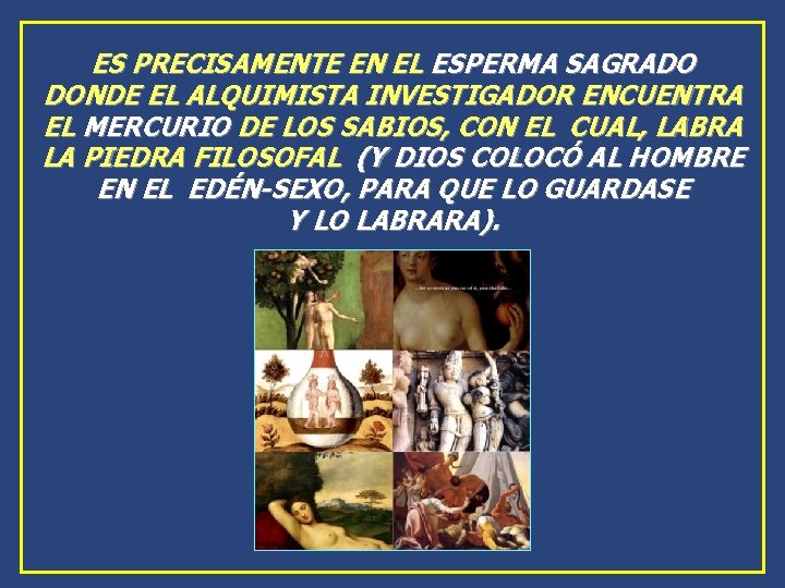 ES PRECISAMENTE EN EL ESPERMA SAGRADO DONDE EL ALQUIMISTA INVESTIGADOR ENCUENTRA EL MERCURIO DE ES PRECISAMENTE EN EL ESPERMA SAGRADO DONDE EL ALQUIMISTA INVESTIGADOR ENCUENTRA EL MERCURIO DE