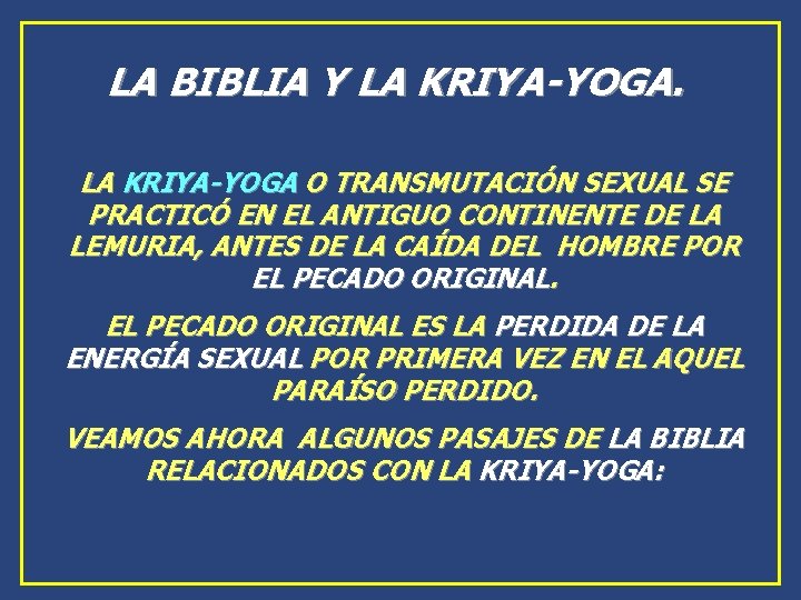 LA BIBLIA Y LA KRIYA-YOGA O TRANSMUTACIÓN SEXUAL SE PRACTICÓ EN EL ANTIGUO CONTINENTE LA BIBLIA Y LA KRIYA-YOGA O TRANSMUTACIÓN SEXUAL SE PRACTICÓ EN EL ANTIGUO CONTINENTE