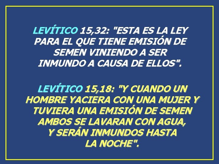 LEVÍTICO 15, 32: "ESTA ES LA LEY PARA EL QUE TIENE EMISIÓN DE SEMEN LEVÍTICO 15, 32: "ESTA ES LA LEY PARA EL QUE TIENE EMISIÓN DE SEMEN
