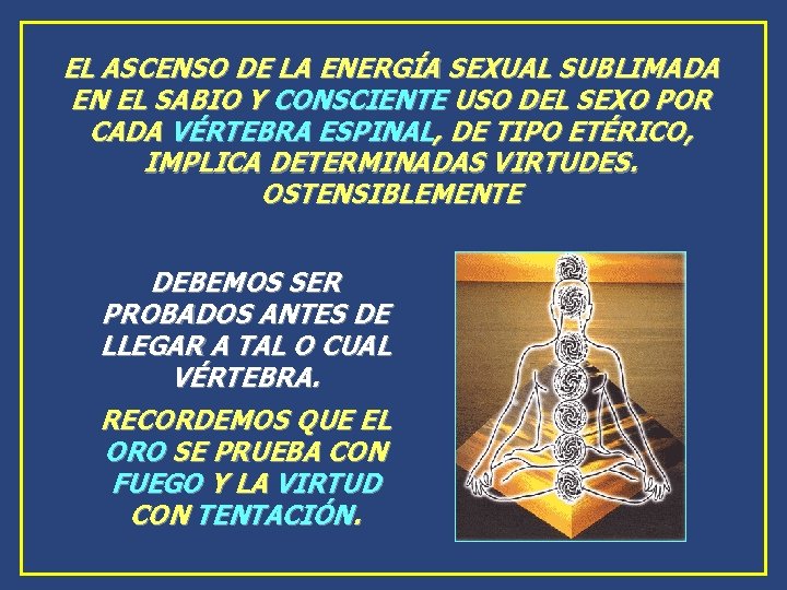 EL ASCENSO DE LA ENERGÍA SEXUAL SUBLIMADA EN EL SABIO Y CONSCIENTE USO DEL EL ASCENSO DE LA ENERGÍA SEXUAL SUBLIMADA EN EL SABIO Y CONSCIENTE USO DEL