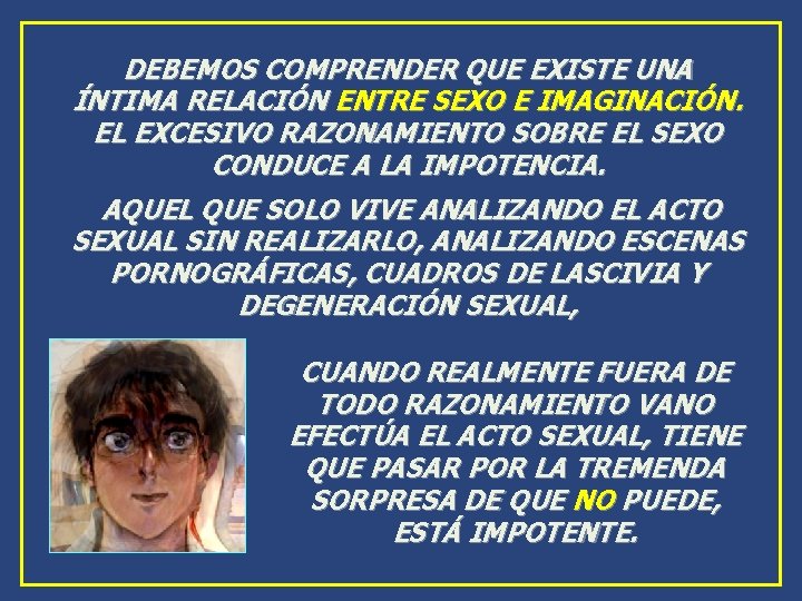DEBEMOS COMPRENDER QUE EXISTE UNA ÍNTIMA RELACIÓN ENTRE SEXO E IMAGINACIÓN. EL EXCESIVO RAZONAMIENTO DEBEMOS COMPRENDER QUE EXISTE UNA ÍNTIMA RELACIÓN ENTRE SEXO E IMAGINACIÓN. EL EXCESIVO RAZONAMIENTO