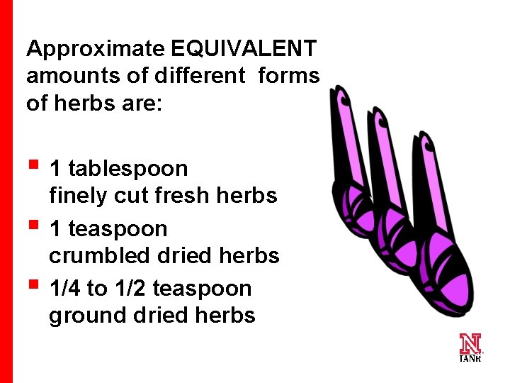 Approximate EQUIVALENT amounts of different forms of herbs are: § 1 tablespoon § §