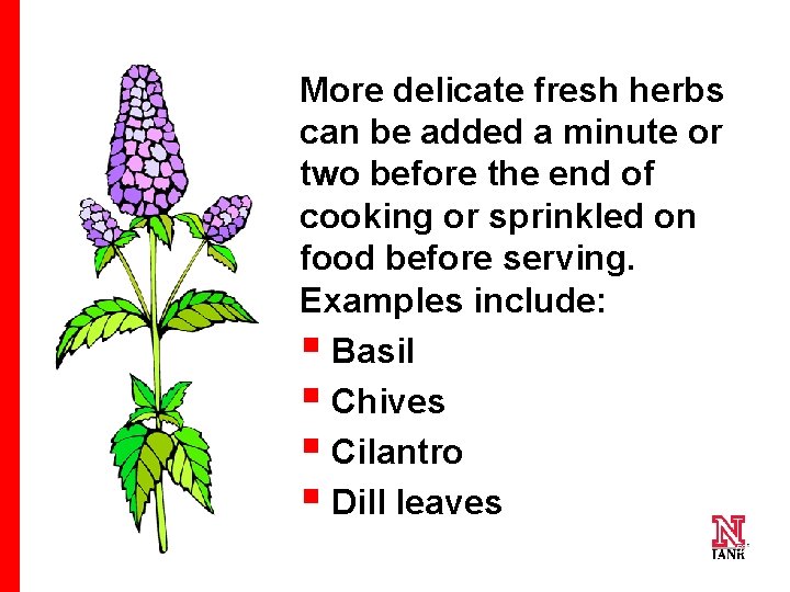 More delicate fresh herbs can be added a minute or two before the end